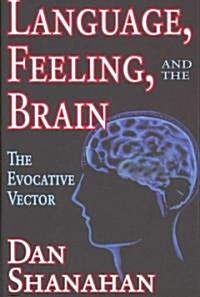 Language, Feeling, and the Brain : The Evocative Vector (Hardcover)