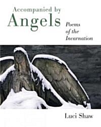 Accompanied by Angels: Poems of the Incarnation (Paperback)