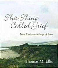 This Thing Called Grief: New Understandings of Loss (Paperback)