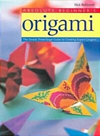 Absolute Beginners Origami: The Simple Three-Stage Guide to Creating Expert Origami (Paperback)