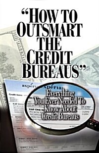 How to Outsmart the Credit Bureaus (Paperback, 1st)