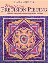 Mastering Precision Piecing - Print on Demand Edition (Paperback)