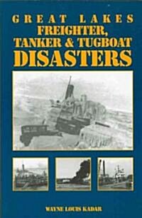 Great Lakes Freighter, Tanker & Tugboat Disasters (Paperback, 1st)