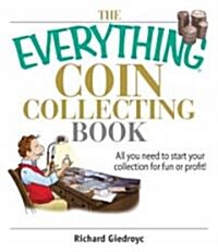 The Everything Coin Collecting Book: All You Need to Start Your Collection for Fun or Profit! (Paperback)