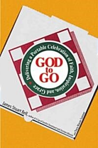 God to Go: Delivering a Portable Celebration of Faith, Inspiration, and Grace (Paperback)