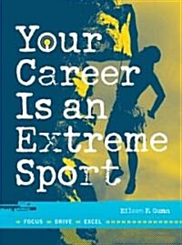 Your Career Is an Extreme Sport: Focus, Drive, Excel (Paperback)