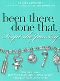 Been There, Done That, Kept the Jewelry: Find True Love--Turn Your Tarnished Dating Past Into a Brilliant Romantic Future (Paperback)