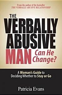 The Verbally Abusive Man - Can He Change?: A Womans Guide to Deciding Whether to Stay or Go (Paperback)