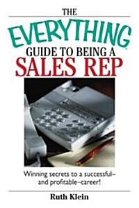 Everything Guide to Being a Sales Rep : Winning Secrets to a Successful - and Profitable - Career! (Paperback)