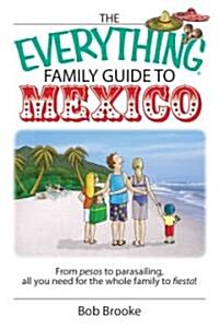 The Everything Family Guide to Mexico: From Pesos to Parasailing, All You Need for the Whole Family to Fiesta! (Paperback)