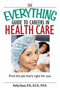 The Everything Guide to Careers in Health Care (Paperback)