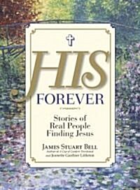 His Forever: Stories of Real People Finding Jesus (Paperback)