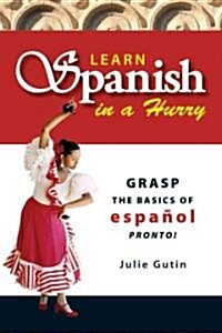 Learn Spanish in a Hurry: Grasp the Basics of Espanol Pronto! (Paperback, 2)