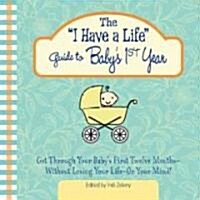 The I Have a Life Guide to Babys 1st Year (Paperback)