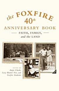 The Foxfire 40th Anniversary Book: Faith, Family, and the Land (Paperback)