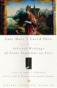 Late Have I Loved Thee: Selected Writings of Saint Augustine on Love (Paperback)