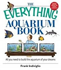 The Everything Aquarium Book: All You Need to Build the Aquarium of Your Dreams (Paperback)