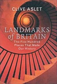 Landmarks of Britain: The Five Hundred Places That Made Our History (Paperback)