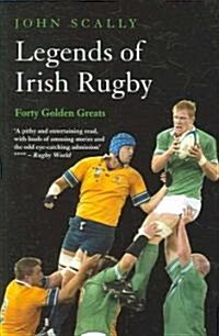 Legends of Irish Rugby : Forty Golden Greats (Paperback)