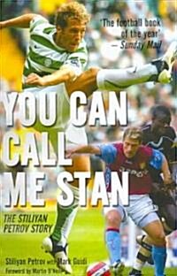 You Can Call Me Stan : The Stiliyan Petrov Story (Paperback)