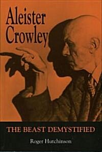 Aleister Crowley : The Beast Demystified (Paperback)