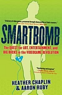 Smartbomb: The Quest for Art, Entertainment, and Big Bucks in the Videogame Revolution (Paperback)