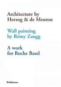 Architecture by Herzog & de Meuron: Wall Painting by Remy Zaugg/A Work for Roche Basel (Paperback)