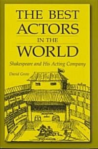 The Best Actors in the World: Shakespeare and His Acting Company (Hardcover)