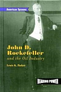 John D. Rockefeller and the Oil Industry (Library Binding)
