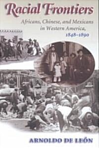 Racial Frontiers: Africans, Chinese, and Mexicans in Western America, 1848-1891 (Paperback)