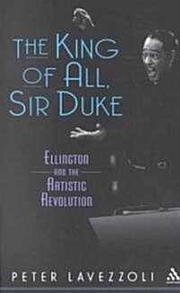 The King of All, Sir Duke : Ellington and the Artistic Revolution (Paperback, New ed)