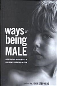 Ways of Being Male : Representing Masculinities in Childrens Literature (Hardcover)