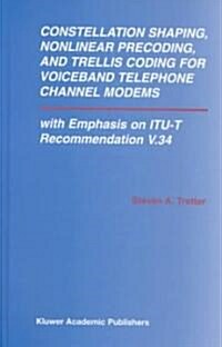 Constellation Shaping, Nonlinear Precoding, and Trellis Coding for Voiceband Telephone Channel Modems: With Emphasis on Itu-T Recommendation V.34 (Hardcover, 2002)