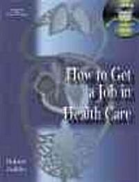 How to Get a Job in Health Care (Paperback, CD-ROM)