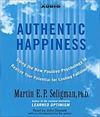 Authentic Happiness: Using the New Positive Psychology to Realize Your Potential for Lasting Fulfillment                                               (Audio CD)