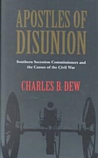 Apostles of Disunion: Southern Secession Commissioners and the Causes of the Civilsouthern Secession Commissioners and the Causes of the Civ (Paperback)