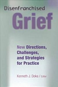 Disenfranchised Grief: New Directions, Challenges, and Strategies for Practice (Paperback)