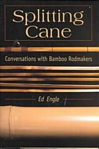 Splitting Cane: Conversations with Bamboo Rodmakers (Hardcover)