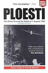Ploesti: The Great Ground-Air Battle of 1 August 1943, Revised Edition (Paperback, Revised)
