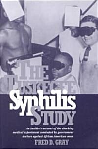 The Tuskegee Syphilis Study: An Insiders Account of the Shocking Medical Experiment Conducted by Government Doctors Against African American Men (Paperback)