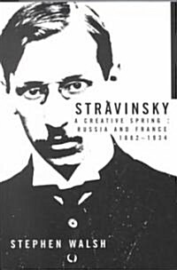 Stravinsky: A Creative Spring: Russia and France, 1882-1934 (Paperback)