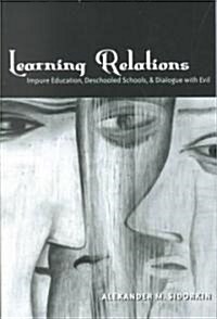 Learning Relations: Impure Education, Deschooled Schools, and Dialogue with Evil (Paperback)