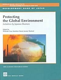 Protecting the Global Environment: Initiatives by Japanese Business (Paperback)