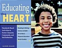 Educating the Heart : Standards-Based Activities to Foster Character, Community, and Self-Reflection (Paperback)