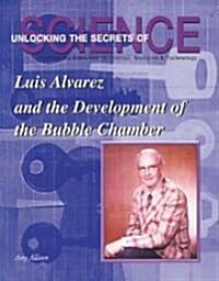 Luis Alvarez and the Development of the Bubble Chamber (Library Binding)