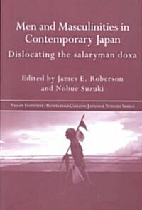 Men and Masculinities in Contemporary Japan : Dislocating the Salaryman Doxa (Paperback)