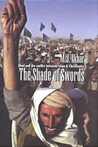 The Shade of Swords : Jihad and the Conflict Between Islam and Christianity (Hardcover)