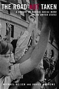 The Road Not Taken : A History of Radical Social Work in the United States (Paperback)