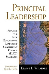 Principal Leadership: Applying the New Educational Leadership Constituent Council (Elcc) Standards (Paperback)