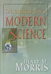 The Biblical Basis for Modern Science: The Revised and Updated Classic! (Paperback, Revised, Expand)